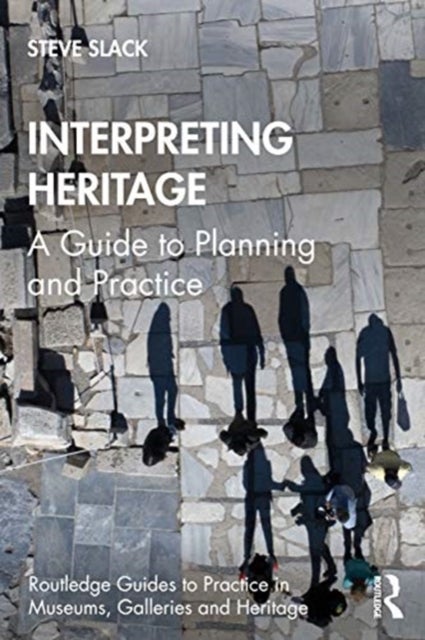 Interpreting Heritage - A Guide to Planning and Practice