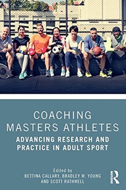 Coaching Masters Athletes - Advancing Research and Practice in Adult Sport