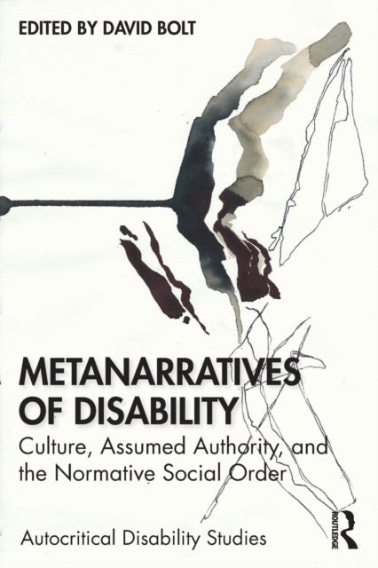 Metanarratives of Disability - Culture, Assumed Authority, and the Normative Social Order