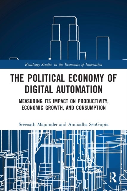 The Political Economy of Digital Automation - Measuring its Impact on Productivity, Economic Growth, and Consumption