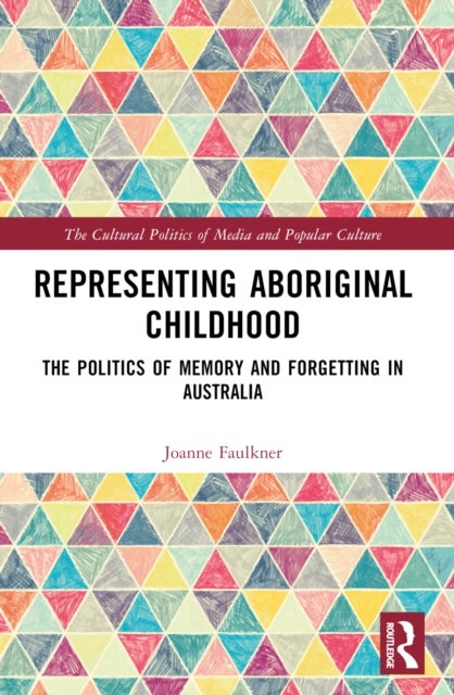 Representing Aboriginal Childhood - The Politics of Memory and Forgetting in Australia