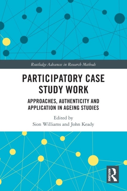 Participatory Case Study Work - Approaches, Authenticity and Application in Ageing Studies