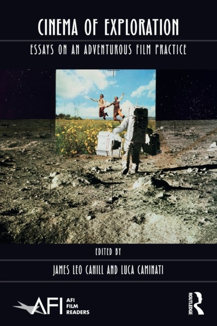 Cinema of Exploration - Essays on an Adventurous Film Practice