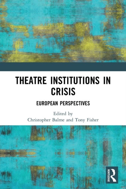 Theatre Institutions in Crisis - European Perspectives