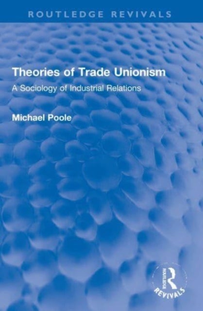 Theories of Trade Unionism - A Sociology of Industrial Relations