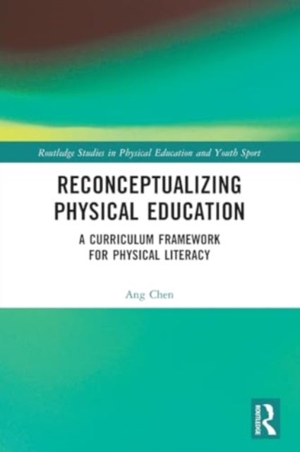 Reconceptualizing Physical Education - A Curriculum Framework for Physical Literacy