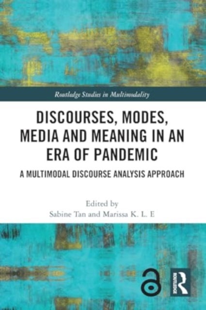 Discourses, Modes, Media and Meaning in an Era of Pandemic - A Multimodal Discourse Analysis Approach