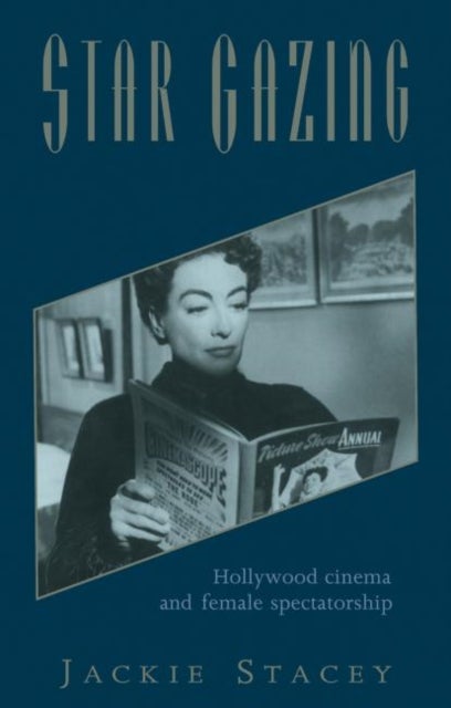 Star Gazing - Hollywood Cinema and Female Spectatorship