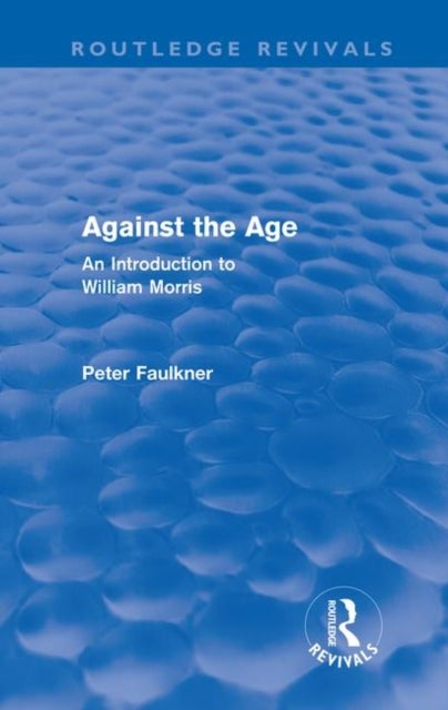 Against The Age (Routledge Revivals) - An Introduction to William Morris
