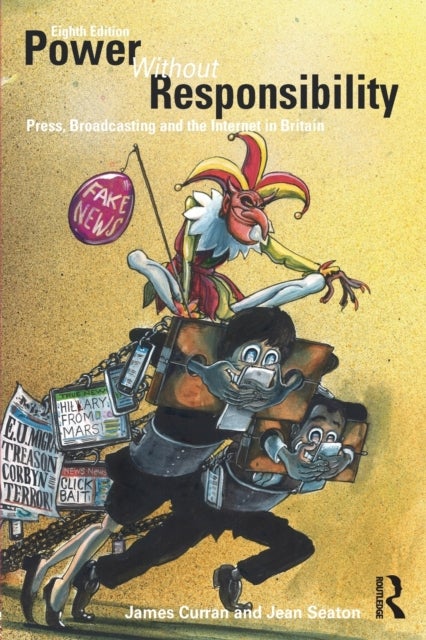Power Without Responsibility - Press, Broadcasting and the Internet in Britain