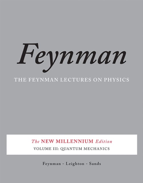 The Feynman Lectures on Physics, Vol. III - The New Millennium Edition: Quantum Mechanics