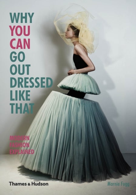 Why You Can Go Out Dressed Like That - Modern Fashion Explained