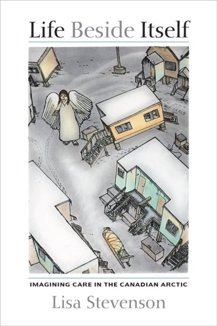 Life Beside Itself - Imagining Care in the Canadian Arctic