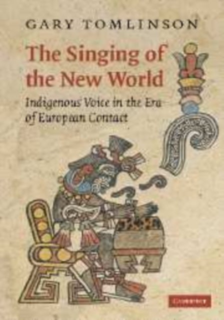 The Singing of the New World - Indigenous Voice in the Era of European Contact