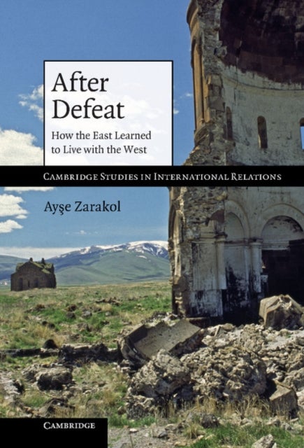 After Defeat - How the East Learned to Live with the West