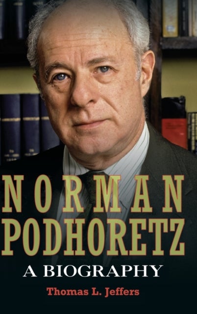 Norman Podhoretz - A Biography
