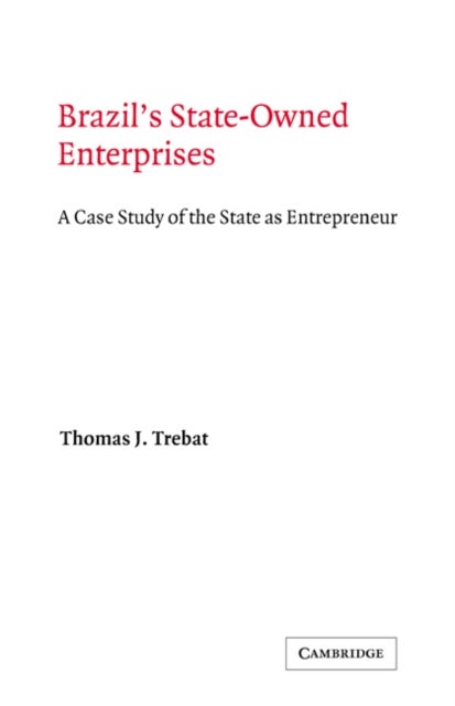 Brazil's State-Owned Enterprises - A Case Study of the State as Entrepreneur