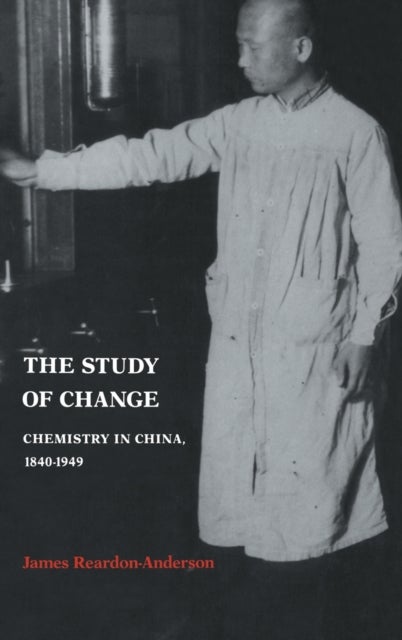The Study of Change - Chemistry in China, 1840–1949