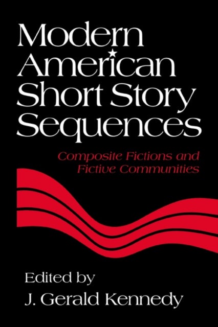 Modern American Short Story Sequences - Composite Fictions and Fictive Communities