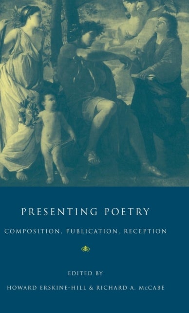 Presenting Poetry - Composition, Publication, Reception
