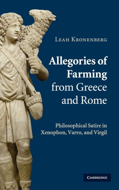 Allegories of Farming from Greece and Rome - Philosophical Satire in Xenophon, Varro, and Virgil