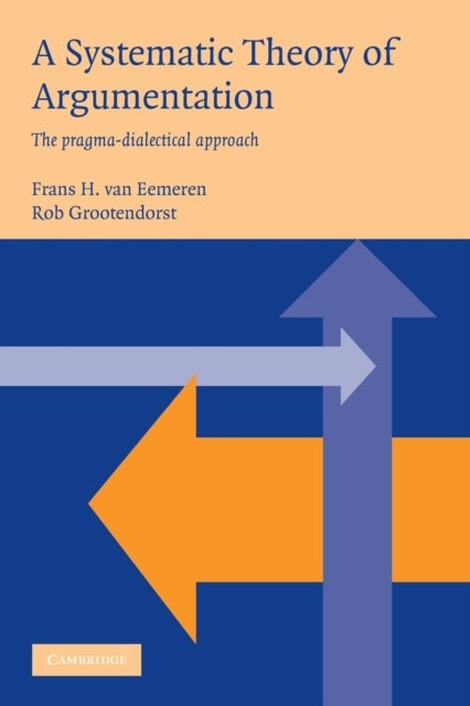 A Systematic Theory of Argumentation - The pragma-dialectical approach