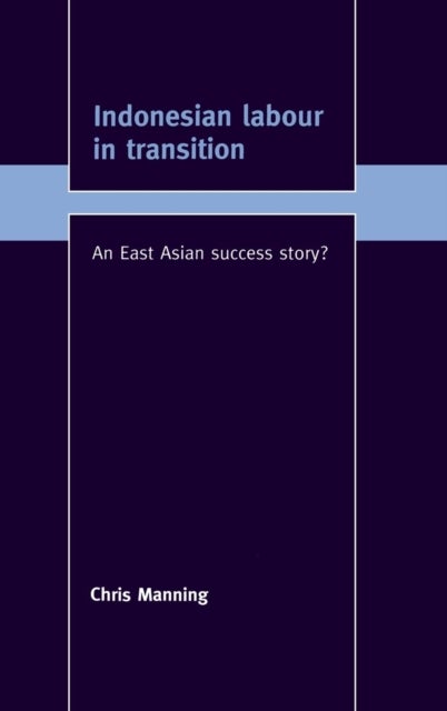 Indonesian Labour in Transition - An East Asian Success Story?