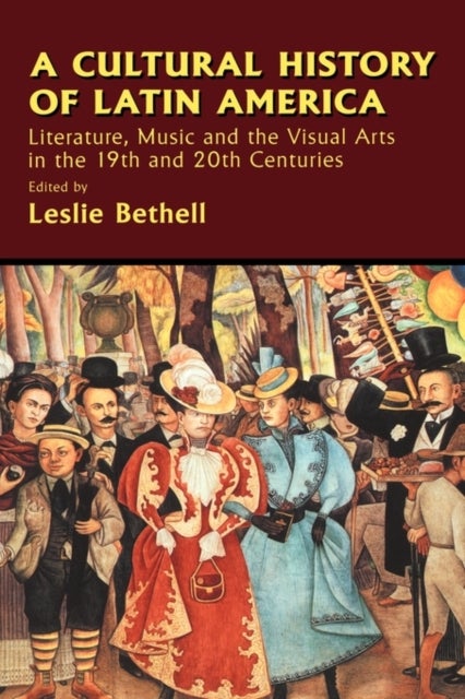 A Cultural History of Latin America - Literature, Music and the Visual Arts in the 19th and 20th Centuries