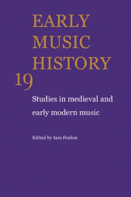 Early Music History: Volume 19 - Studies in Medieval and Early Modern Music