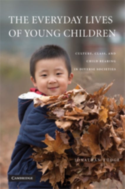 The Everyday Lives of Young Children - Culture, Class, and Child Rearing in Diverse Societies