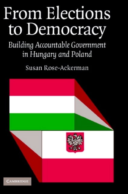 From Elections to Democracy - Building Accountable Government in Hungary and Poland