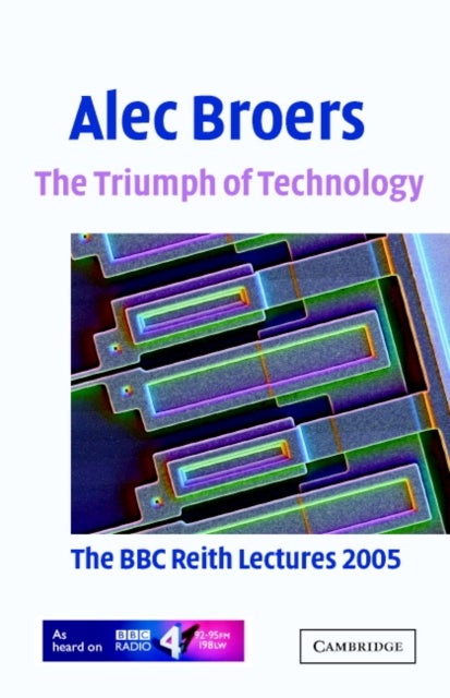 The Triumph of Technology - The BBC Reith Lectures 2005