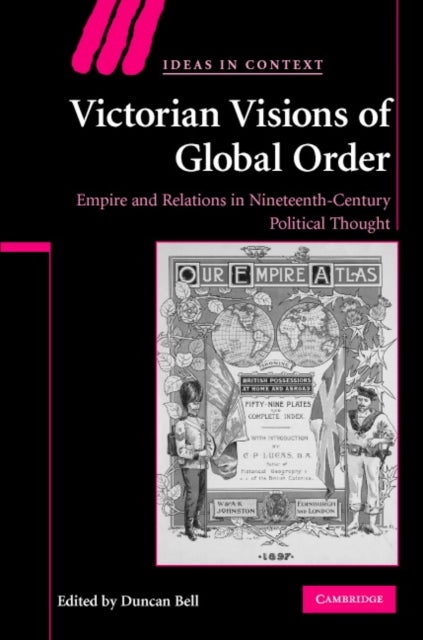 Victorian Visions of Global Order - Empire and International Relations in Nineteenth-Century Political Thought