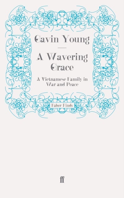 A Wavering Grace - A Vietnamese Family in War and Peace