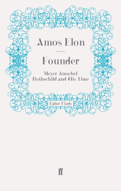 Founder - Meyer Amschel Rothschild and His Time