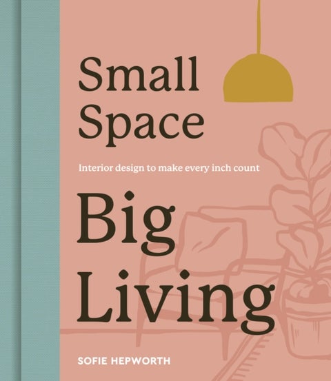 Small Space, Big Living - Interior design to make every inch count