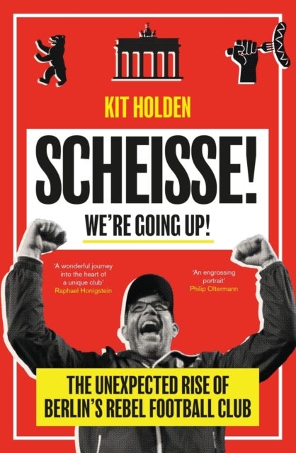 Scheisse! We're Going Up! - The Unexpected Rise of Berlin's Rebel Football Club