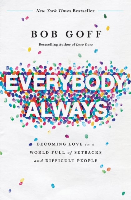Everybody, Always - Becoming Love in a World Full of Setbacks and Difficult People