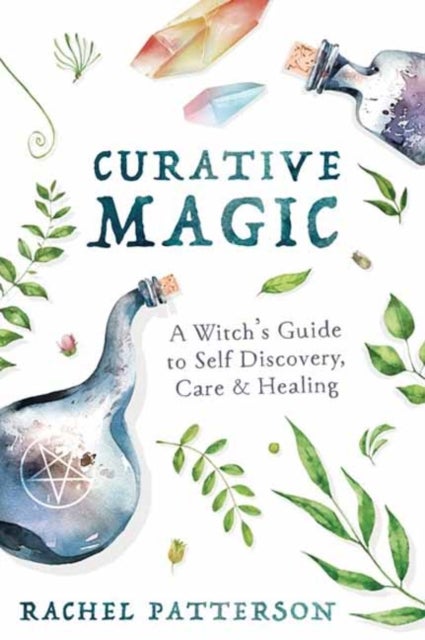 Curative Magic - A Witch’s Guide to Self-Discovery, Care and Healing