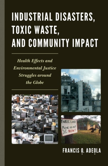 Industrial Disasters, Toxic Waste, and Community Impact - Health Effects and Environmental Justice Struggles Around the Globe
