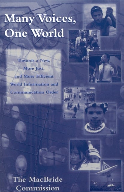 Many Voices, One World - Towards a New, More Just, and More Efficient World Information and Communication Order