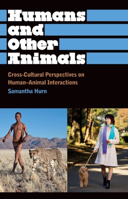 Humans and Other Animals - Cross-Cultural Perspectives on Human-Animal Interactions