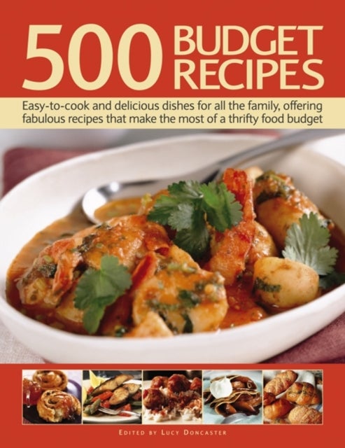 500 Budget Recipes - Easy-to-cook and Delicious Dishes for All the Family, Offering Fabulous Recipes That Make the Most of a Thrifty Food Budget