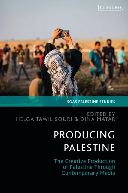 Producing Palestine - The Creative Production of Palestine Through Contemporary Media