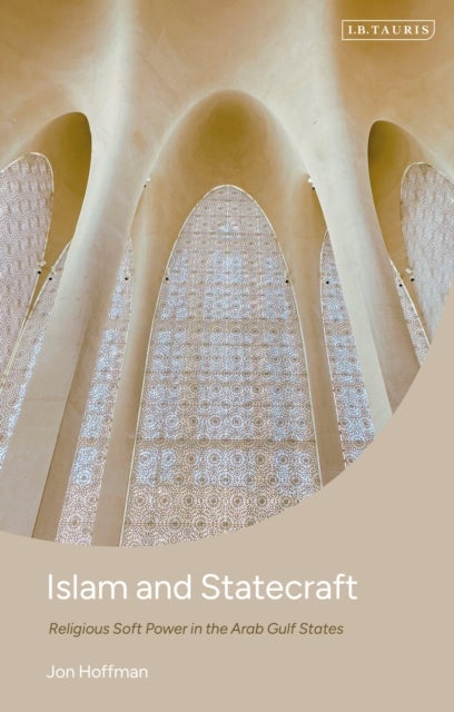 Islam and Statecraft - Religious Soft Power in the Arab Gulf States
