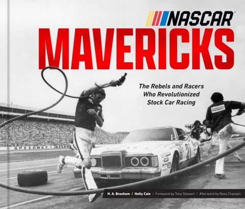 NASCAR Mavericks - The Rebels and Racers Who Revolutionized Stock Car Racing
