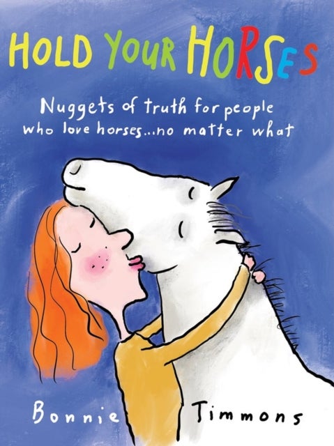 Hold Your Horses - Nuggets of Truth for People Who Love Horses...No Matter What (Gift book for adult horse-lovers)