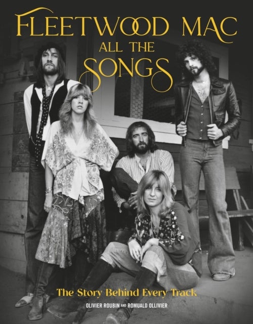Fleetwood Mac All the Songs - The Story Behind Every Track