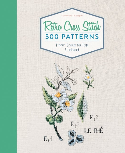 Retro Cross Stitch - 500 Patterns, French Charm for Your Stitchwork