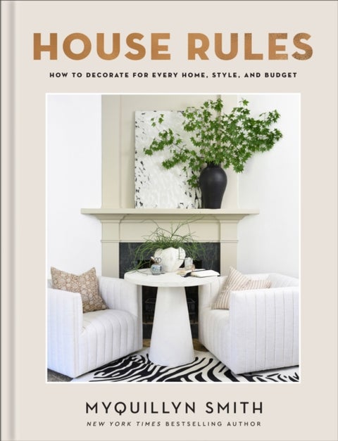 House Rules - How to Decorate for Every Home, Style, and Budget